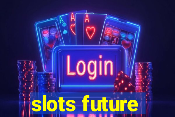 slots future