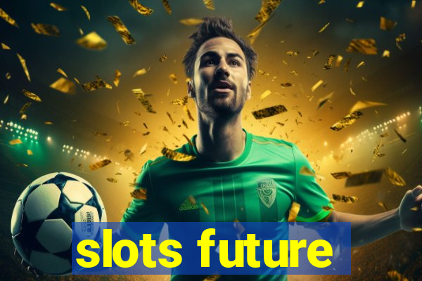 slots future