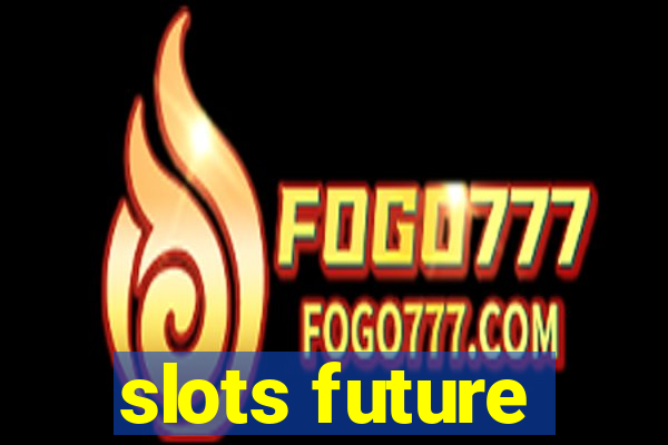 slots future