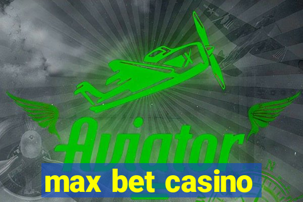 max bet casino