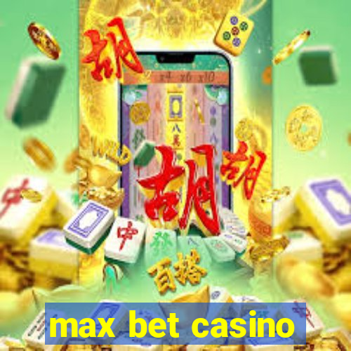 max bet casino