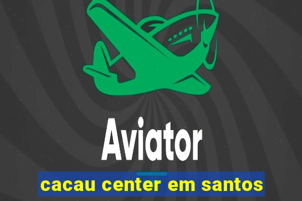 cacau center em santos