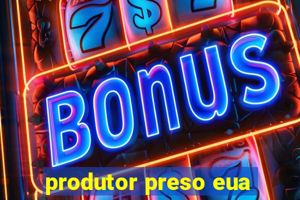 produtor preso eua