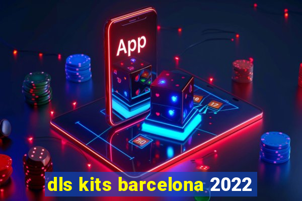 dls kits barcelona 2022