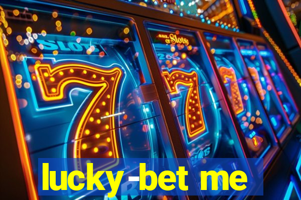 lucky-bet me