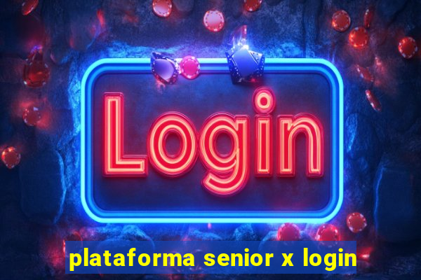 plataforma senior x login