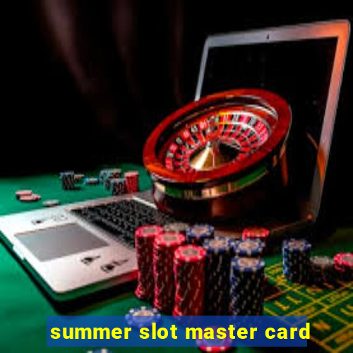 summer slot master card