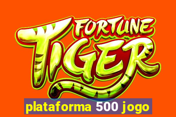 plataforma 500 jogo