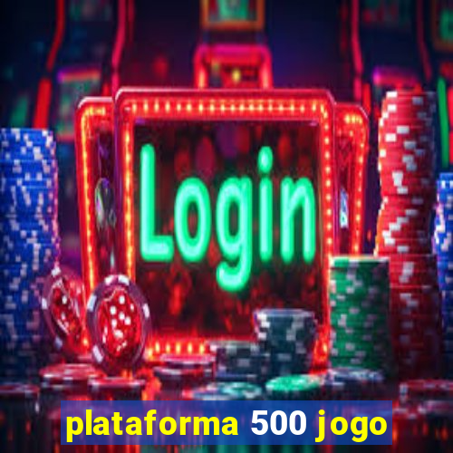 plataforma 500 jogo