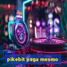 pikebit paga mesmo