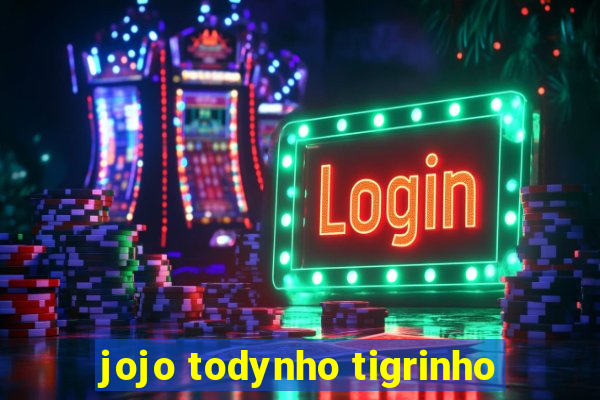 jojo todynho tigrinho