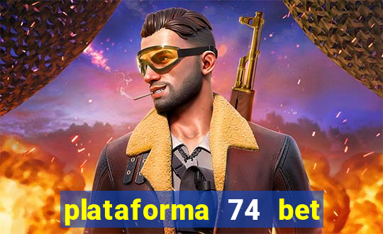 plataforma 74 bet é confiável