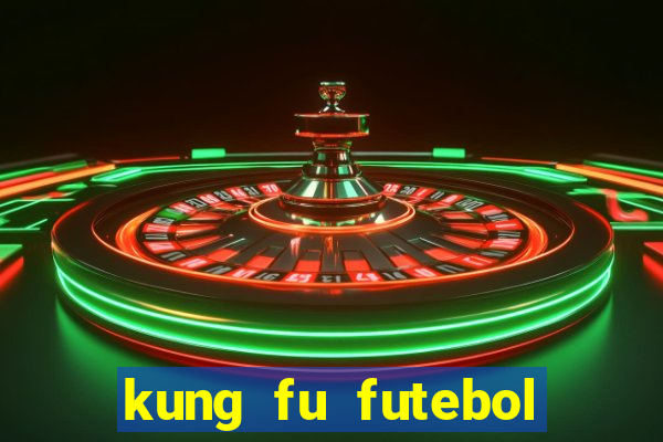 kung fu futebol clube dublado online