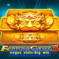 vegas slots-big win casino game