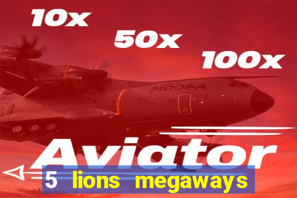 5 lions megaways slot online