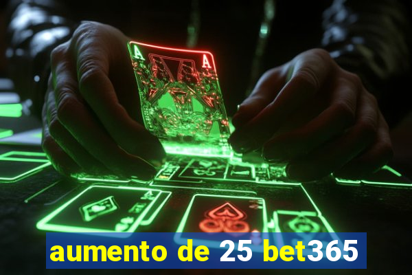 aumento de 25 bet365