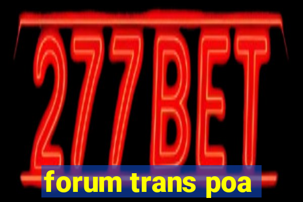 forum trans poa