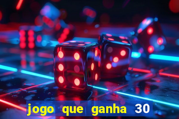 jogo que ganha 30 reais no cadastro