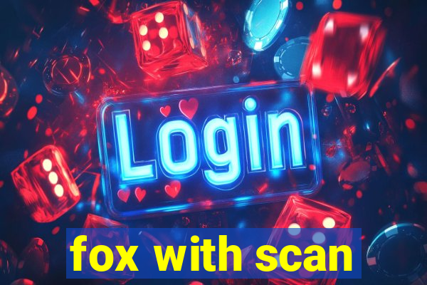 fox with scan