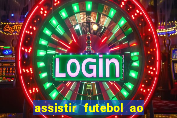 assistir futebol ao vivo multicanais