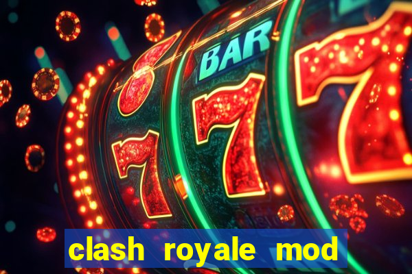 clash royale mod cartas modificadas download