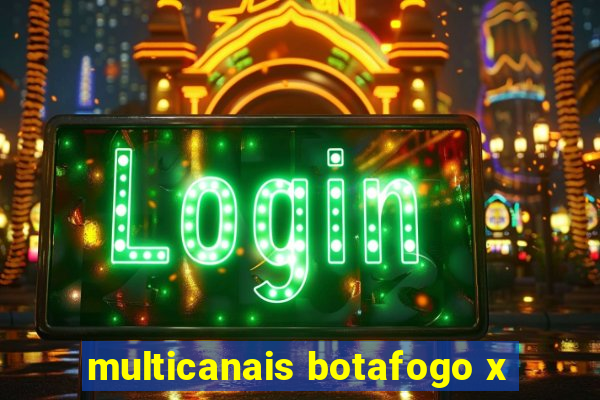 multicanais botafogo x