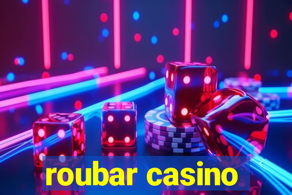 roubar casino