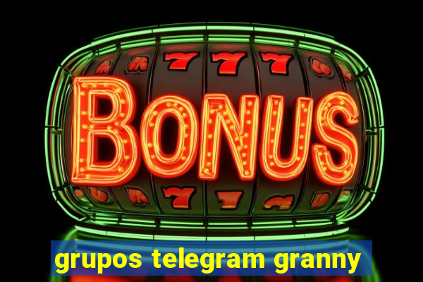 grupos telegram granny