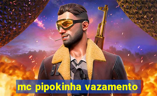 mc pipokinha vazamento