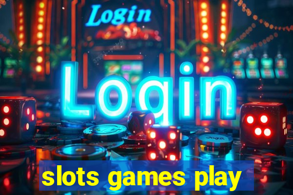 slots games play