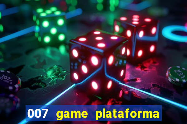 007 game plataforma paga mesmo