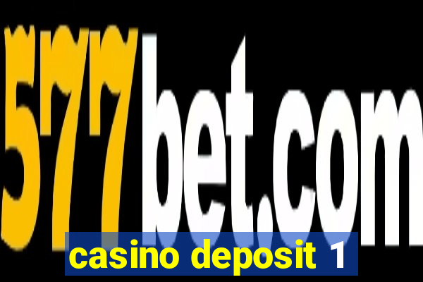 casino deposit 1