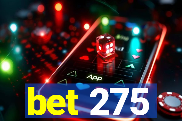 bet 275