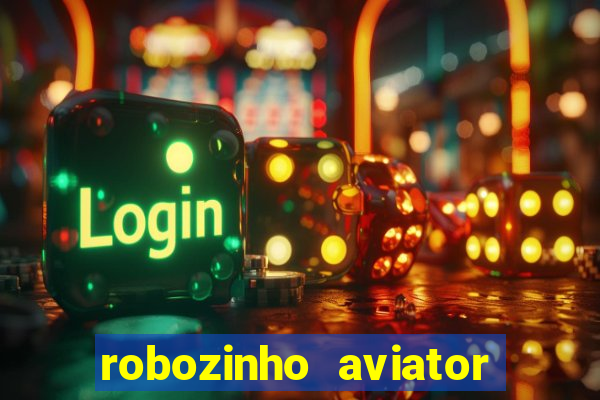 robozinho aviator bet nacional