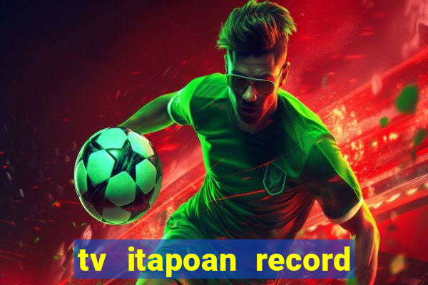 tv itapoan record bahia ao vivo online