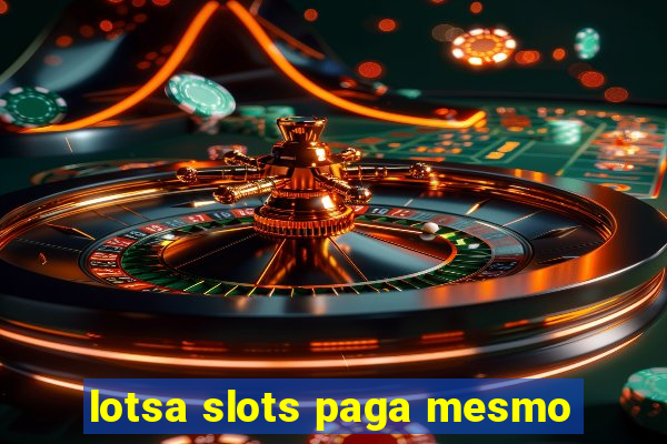 lotsa slots paga mesmo