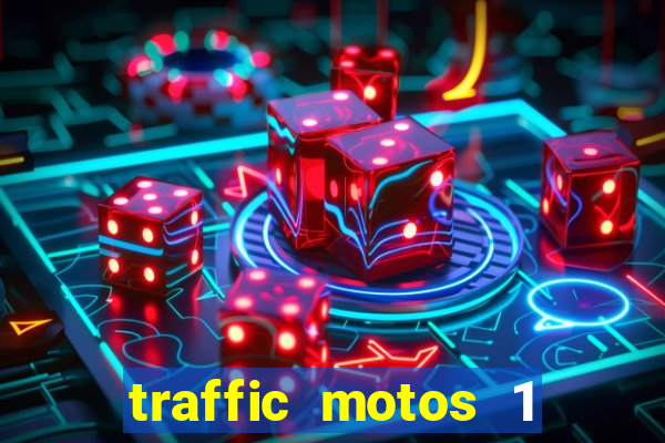 traffic motos 1 dinheiro infinito