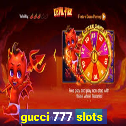 gucci 777 slots