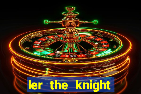 ler the knight king who returned with a god