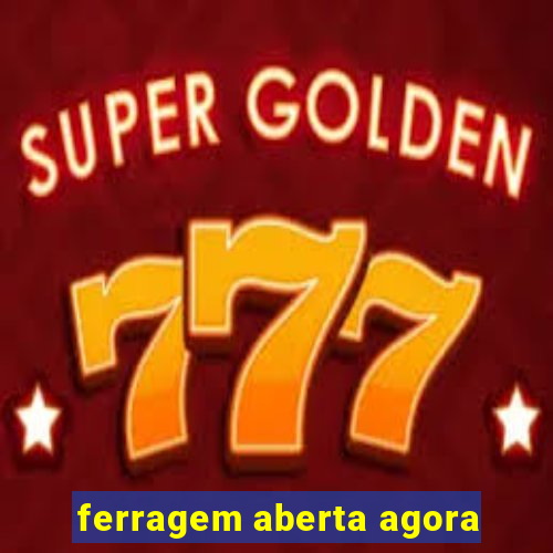 ferragem aberta agora