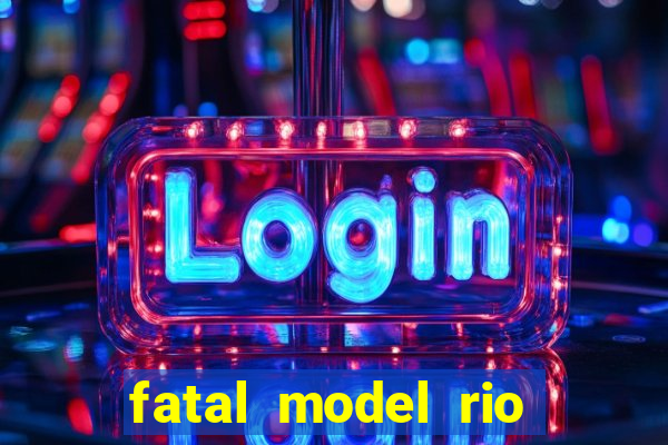 fatal model rio claro sp