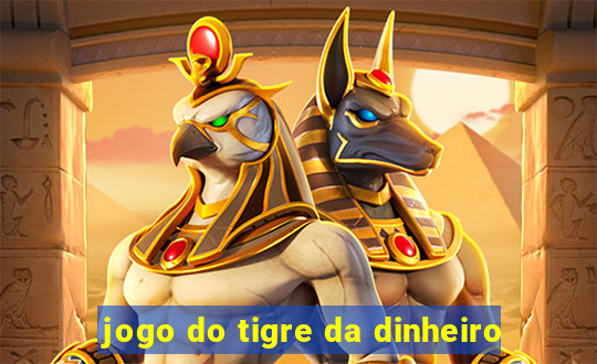 jogo do tigre da dinheiro