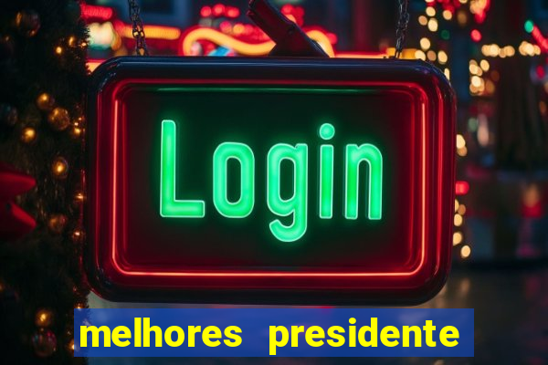 melhores presidente do brasil