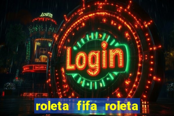 roleta fifa roleta times fifa 22