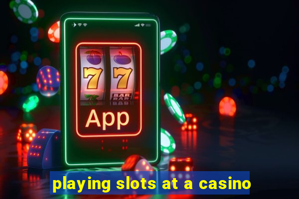 playing slots at a casino