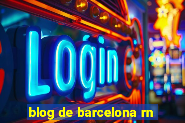 blog de barcelona rn