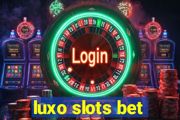 luxo slots bet