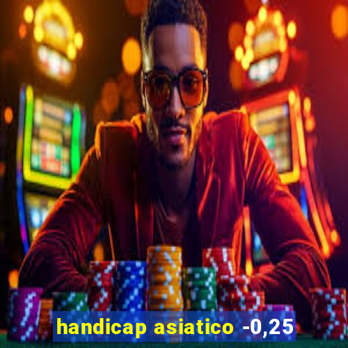 handicap asiatico -0,25