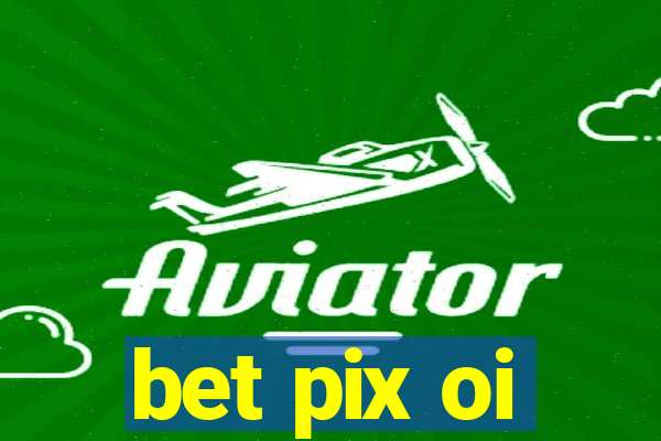 bet pix oi