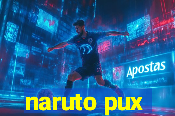 naruto pux